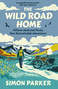 The Wild Road Home: Fifteen National Parks, One Remarkable Adventure