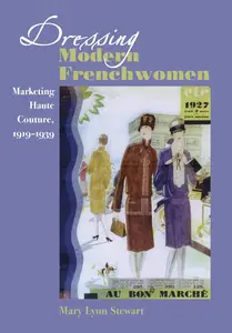 Dressing Modern Frenchwomen: Marketing Haute Couture, 1919–1939