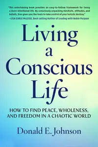 Living a Conscious Life: How to Find Peace, Wholeness, and Freedom in a Chaotic World