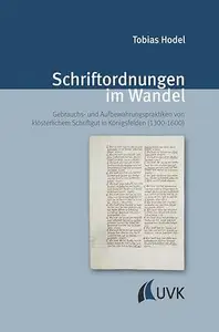 Schriftordnungen im Wandel: Gebrauchs- und Aufbewahrungspraktiken von klösterlichem Schriftgut in Königsfelden (1300-1600)