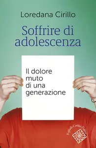 Loredana Teresa Cirillo - Soffrire di adolescenza. Il dolore muto di una generazione