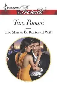 «The Man to Be Reckoned With» by Tara Pammi