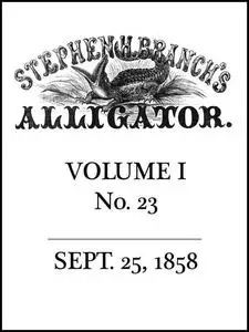 «Stephen H. Branch's Alligator, Vol. 1 no. 23, September 25, 1858» by Stephen H. Branch