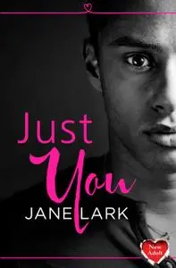 «Just You: HarperImpulse New Adult Romance (A Novella)» by Jane Lark