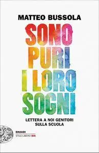 Matteo Bussola - Sono puri i loro sogni. Lettera a noi genitori sulla scuola