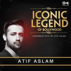 Atif Aslam - Iconic Legend of Bollywood: Legendary Hits of Atif Aslam (2017)