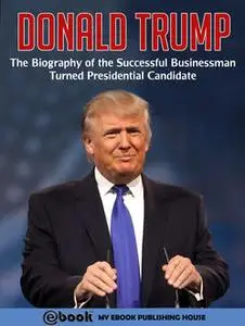 «Donald Trump» by My Ebook Publishing House