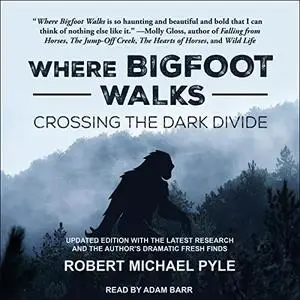 Where Bigfoot Walks: Crossing the Dark Divide [Audiobook]