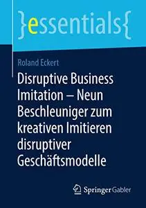 Disruptive Business Imitation – Neun Beschleuniger zum kreativen Imitieren disruptiver Geschäftsmodelle (Repost)