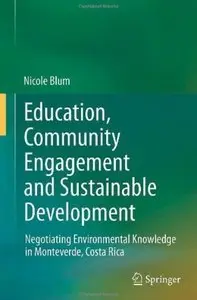 Education, Community Engagement and Sustainable Development: Negotiating Environmental Knowledge in Monteverde... (repost)