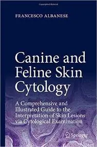 Canine and Feline Skin Cytology: A Comprehensive and Illustrated Guide to the Interpretation of Skin Lesions