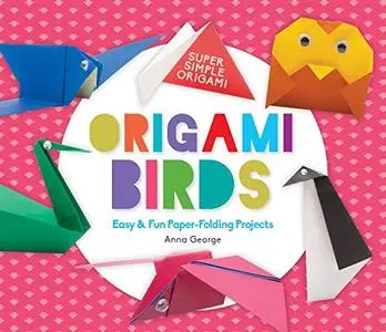 Origami Birds: Easy & Fun Paper-Folding Projects (Super Simple Origami)