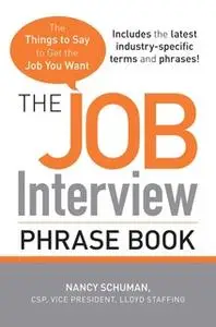 «The Job Interview Phrase Book: The Things to Say to Get You the Job You Want» by Nancy Schuman