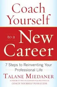 Coach Yourself to a New Career: 7 Steps to Reinventing Your Professional Life (repost)
