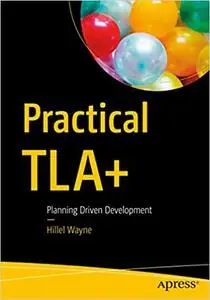 Practical TLA+: Planning Driven Development (repost)