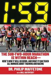 1:59: The Sub-Two-Hour Marathon Is Within Reach—Here's How It Will Go Down, and What It Can Teach All Runners about Training an