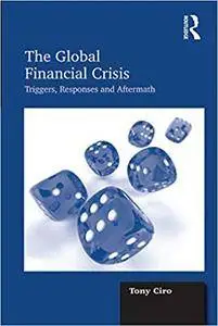 The Global Financial Crisis: Triggers, Responses and Aftermath (Repost)