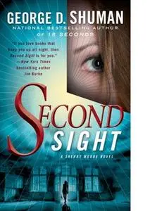 «Second Sight: A Novel of Psychic Suspense» by George D. Shuman