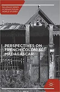 Perspectives on French Colonial Madagascar