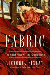 Fabric: The Hidden History of the Material World, 2nd edition