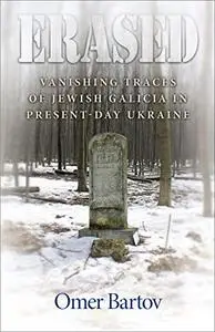 Erased: Vanishing Traces of Jewish Galicia in Present-Day Ukraine