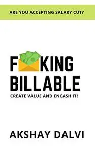 F**King Billable: Create Value & Encash It