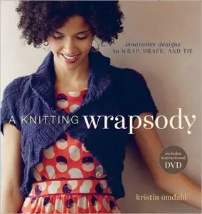 A Knitting Wrapsody: Innovative Designs to Wrap, Drape, and Tie [repost]