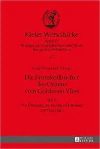 Die Protokollbücher des Ordens vom Goldenen Vlies: Teil 4: Der Übergang an das Haus Habsburg (1477 bis 1480) (Kieler Werkstücke