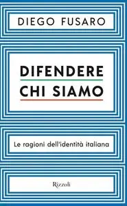 Diego Fusaro - Difendere chi siamo. Le ragioni dell'identità italiana