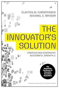 The Innovator's Solution: Creating and Sustaining Successful Growth