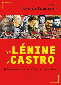 De Lénine à Castro. Idées reçues sur un siècle de communisme