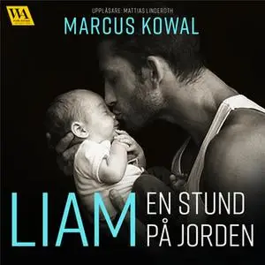«Liam: en stund på jorden» by Marcus Kowal