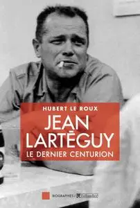 Hubert Le Roux, "Jean Lartéguy: Le dernier centurion"
