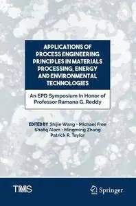 Applications of Process Engineering Principles in Materials Processing, Energy and Environmental Technologies