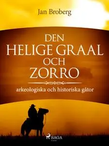 «Den heliga Graal och Zorro : arkeologiska och historiska gåtor» by Jan Broberg