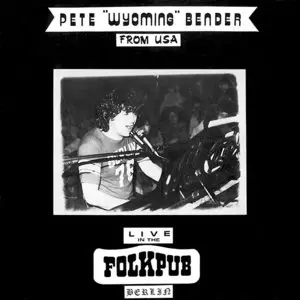 Pete 'Wyoming' Bender – Live In The Folkpub Berlin (16/44 Vinyl Rip)