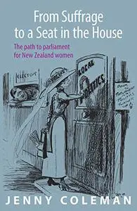 From Suffrage to a Seat in the House: The path to parliament for New Zealand women