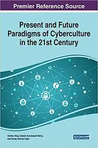 Present and Future Paradigms of Cyberculture in the 21st Century