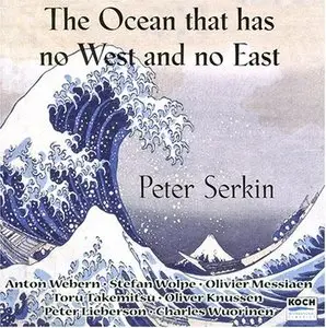 Peter Serkin: The Ocean that has No West and No East (2000)
