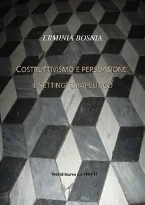 Erminia Bosnia - Costruttivismo e persuasione: il setting terapeutico