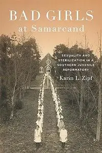 Bad Girls at Samarcand: Sexuality and Sterilization in a Southern Juvenile Reformatory