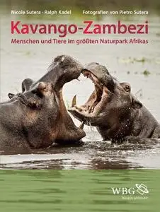 Kavango-Zambesi: Menschen und Tiere im größten Naturpark Afrikas