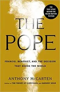 The Pope: Francis, Benedict, and the Decision That Shook the World