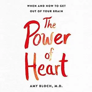 The Power of Heart: Living with Heart in a Brain-First World [Audiobook]