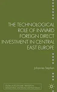 The Technological Role of Inward Foreign Direct Investment in Central East Europe (Studies in Economic Transition)(Repost)