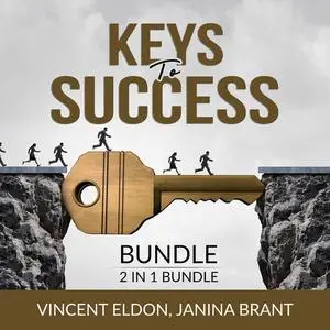 «Keys to Success Bundle, 2 in 1 Bundle: Rules for Life and How to Do the Work» by Vincent Eldon, and Janina Brant