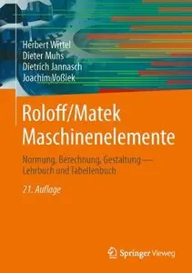 Roloff/Matek Maschinenelemente: Normung, Berechnung, Gestaltung: Normung, Berechnung, Gestaltung. Lehrbuch und Tabellenbuch