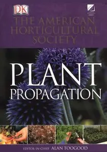 American Horticultural Society Plant Propagation: The Fully Illustrated Plant-by-Plant Manual of Practical Techniques (repost)
