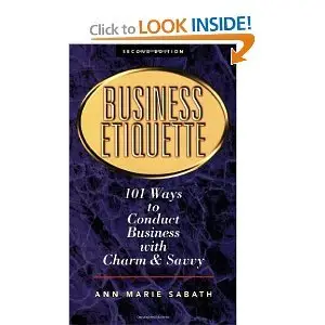 Business Etiquette: 101 Ways to Conduct Business with Charm and Savvy (Repost)