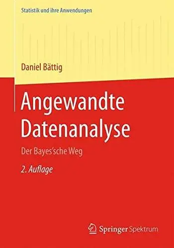 Angewandte Datenanalyse: Der Bayes'sche Weg (Statistik und ihre Anwendungen)